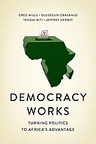 Democracy works : turning politics to Africa's advantage