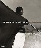 Tina Modotti & Edward Weston : the Mexico years