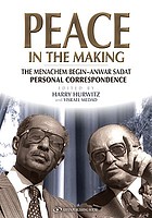 Peace in the making : the Menachem Begin-Anwar El-Sadat personal correspondence