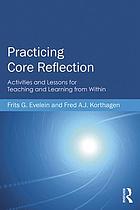 Practicing core reflection : activities and lessons for teaching and learning from within