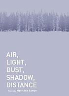 Air, light, dust, shadow, distance : poems