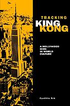 Tracking King Kong : a Hollywood icon in world culture