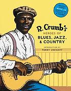 R. Crumb's heroes of blues, jazz, & country