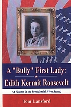 A "bully" first lady : Edith Kermit Roosevelt