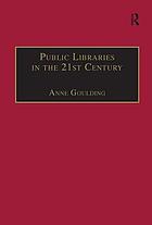 Public libraries in the 21st century : defining services and debating the future Defining services and debating the future