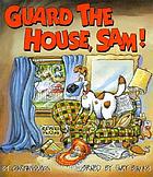 Guard the house, Sam