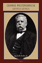 George Westinghouse gentle genius