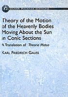 Theory of the motion of the heavenly bodies moving about the sun in conic sections : a translation of Theoria motus