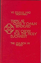 Trefn ar gyfer y Cymun Bendigaid : Y Llyfr Gweddi Gyffredin i'w arfer yn yr Eglwys yng Nghymru = An order for the Holy Eucharist : the Book of Common Prayer for use in the Church in Wales