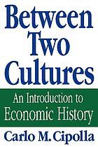 Between two cultures : an introduction to economic history