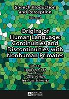 Origins of human language : continuities and discontinuities with nonhuman primates