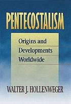 Pentecostalism : origins and developments worldwide