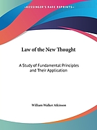 The law of the new thought; a study of fundamental principles and their application