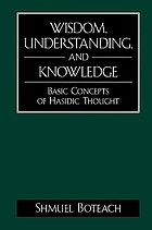 Wisdom, understanding, and knowledge : basic concepts of hasidic thought