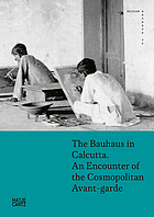 The Bauhaus in Calcutta : an encounter of cosmopolitan avant-gardes
