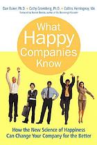What happy companies know : how the new science of happiness can change your company for the better