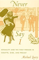 Never say I : sexuality and the first person in Colette, Gide, and Proust