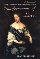 Transformations of love : the friendship of John Evelyn and Margaret Godolphin