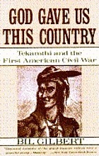 God gave us this country : Tekamthi and the first American Civil War