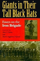 Giants in their tall black hats : essays on the Iron Brigade