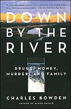 Down by the river : drugs, money, murder, and family