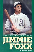 Jimmie Foxx : the life and times of a baseball hall of famer, 1907-57