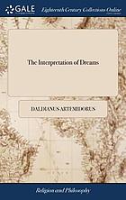 The interpretation of dreams : by the most celebrated philosopher Artimedorus, and other authors. First written in Greek ... and now made English.