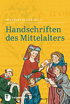 Handschriften des Mittelalters : Grundwissen Kodikologie und Paläographie