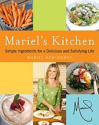 Mariel's kitchen : simple ingredients for a delicious and satisfying life