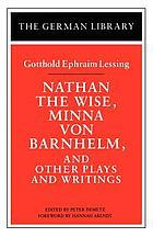 Nathan the Wise, Minna von Barnhelm, and other plays and writings