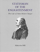 Statesman of the Englightenment : the life of Anne-Robert Turgot
