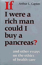 If I were a rich man could I buy a pancreas? : and other essays on the ethics of health care