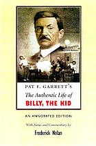 The authentic life of Billy, the Kid, the noted desperado of the Southwest, whose deeds of daring and blood made his name a terror in New Mexico, Arizona and northern Mexico