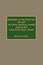 Historical dictionary of the international food agencies : FAO, WFP, WFC, IFAD
