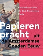 Papieren pracht uit de Amsterdamse Gouden Eeuw : geschenken van het Dr. Th. J. Steenbergen Fonds