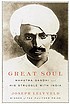 Great soul : Mahatma Gandhi and his struggle with India Great soul : Mahatma Gandhi and his struggle with India
