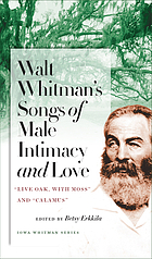 Walt Whitman's songs of male intimacy and love : "Live oak, with moss" and "Calamus"