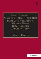 Music entries at Stationers' Hall, 1710-1818 : from lists prepared for William Hawes, D.W. Krummel, and Alan Tyson and from other sources