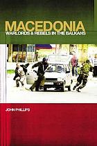 Macedonia : warlords and rebels in the Balkans