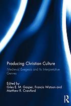 Producing Christian culture : medieval exegesis and its interpretative genres