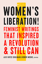 Women's liberation! : Feminist writings that inspired a revolution & still can