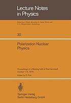 Polarization nuclear physics; proceedings of a meeting held at Ebermannstadt, October 1-5, 1973