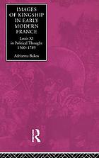 Images of kingship in early modern France : Louis XI in political thought, 1560-1789