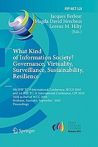 What kind of information society? Governance, virtuality, surveillance, sustainability, resilience : 9th IFIP TC 9 International Conference, HCC9 2010 and 1st IFIP TC 11 International Conference, CIP 2010, held as part of WCC 2010, Brisbane, Australia, September 20-23, 2010. Proceedings
