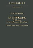 Art of philosophy : a selection of Jerzy Perzanowski's works