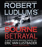 Robert Ludlum's the Bourne betrayal : a new Jason Bourne novel