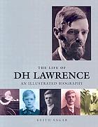 The life of D.H. Lawrence : an illustrated biography