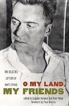 O my land, my friends the selected letters of Hart Crane