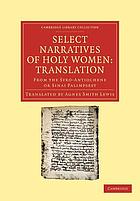 Select narratives of holy women : translation : from the Syro-Antiochene or Sinai Palimpsest