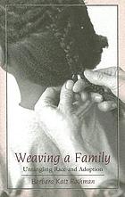 Weaving a family : untangling race and adoption
